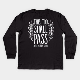 This too shall pass like a kidney stone Kids Long Sleeve T-Shirt